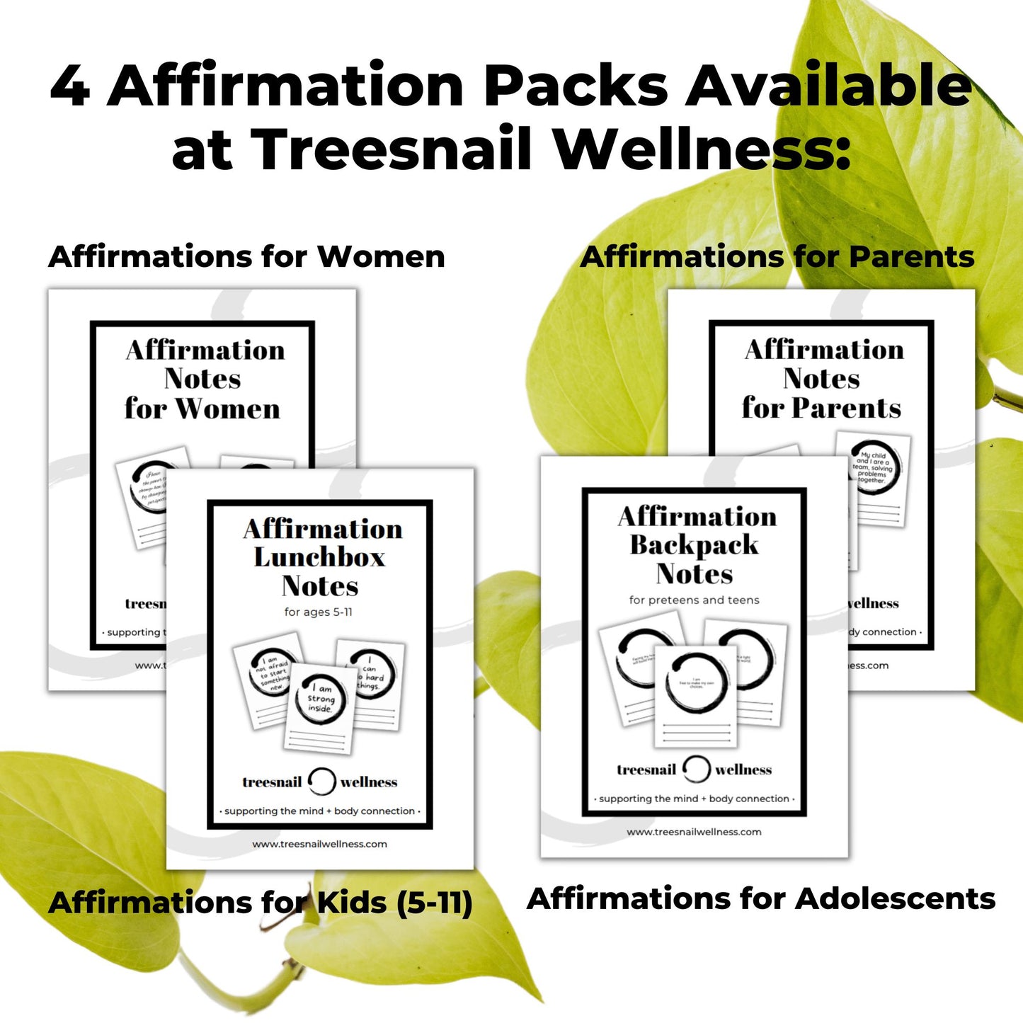 Treesnail Wellness offers four unique printable affirmation packs (affirmations for women, affirmations for parents, affirmations for kids, affirmations for adolescents).
